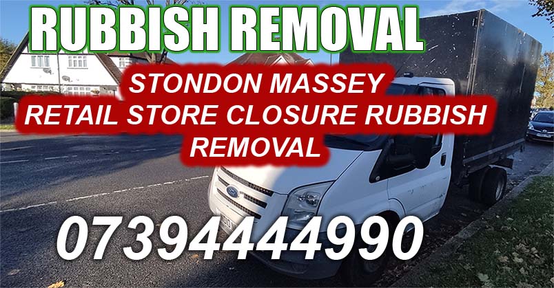 Stondon Massey CM15 Retail Store Closure rubbish removal